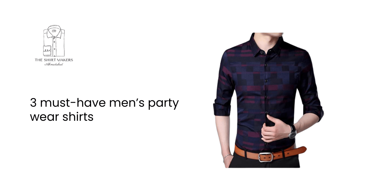 3 must-have men’s party wear shirts